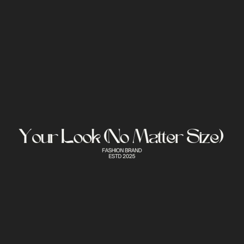 YOUR LOOK (NO MATTER SIZE)